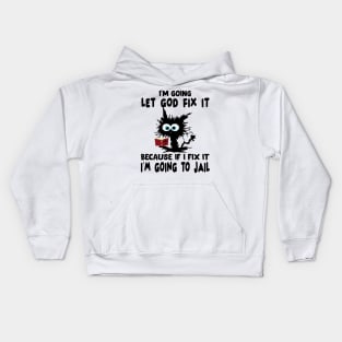 I’m Going To Let God Fix It Because If I Fix It I’m Going To T-Shirt Kids Hoodie